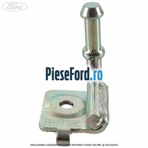 Clema prindere catalizator Ford Transit 2019-2023 E-TRANSIT RWD 269  cp C2RA electric
