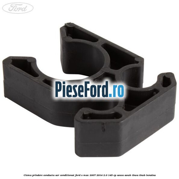 Clema prindere conducta aer conditionat Ford S-Max 2007-2014 2.0 145 cp AOWA, AOWB, TBWA, TBWB benzina