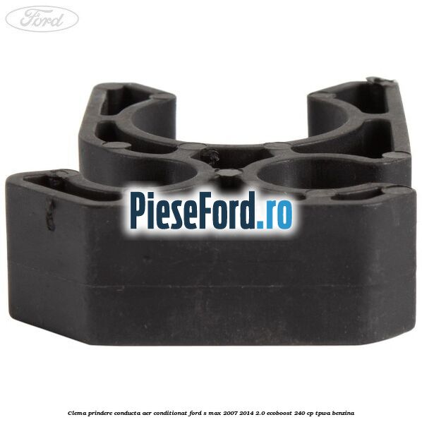 Clema prindere conducta aer conditionat Ford S-Max 2007-2014 2.0 EcoBoost 240 cp Clema prindere conducta aer conditionat Ford S-Max 2007-2014 2.0 EcoBoost 240 cp TPWA benzina
