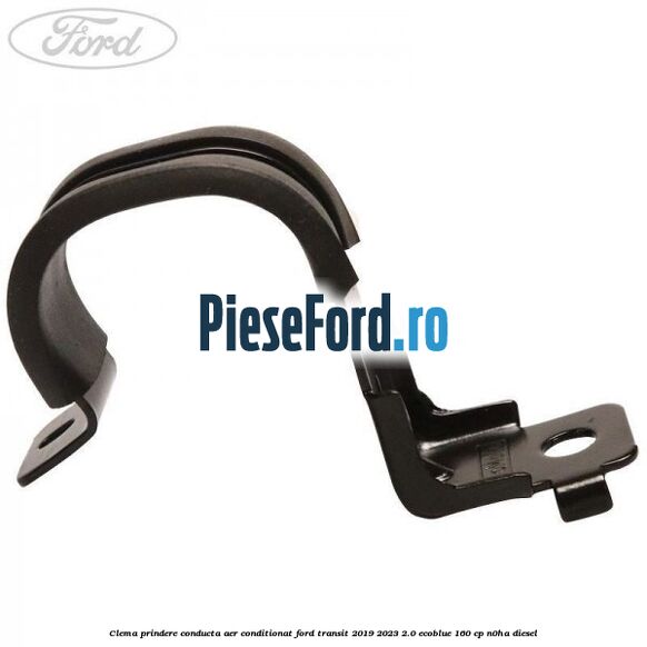 Clema prindere conducta aer conditionat Ford Transit 2019-2023 2.0 EcoBlue 160 cp N0HA diesel