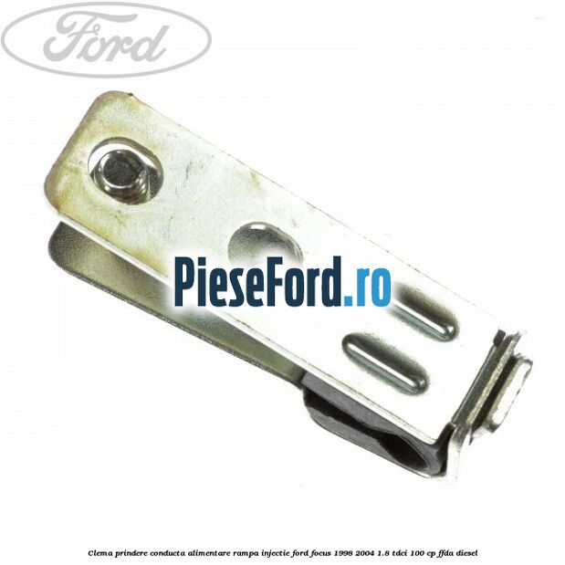 Clema prindere conducta alimentare rampa injectie Ford Focus 1998-2004 1.8 TDCi 100 cp FFDA diesel