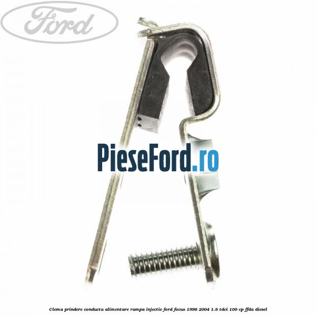 Clema prindere conducta alimentare rampa injectie Ford Focus 1998-2004 1.8 TDCi 100 cp FFDA diesel