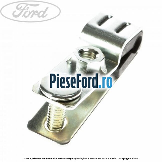 Clema prindere conducta alimentare rampa injectie Ford S-Max 2007-2014 1.8 TDCi 125 cp QYWA diesel