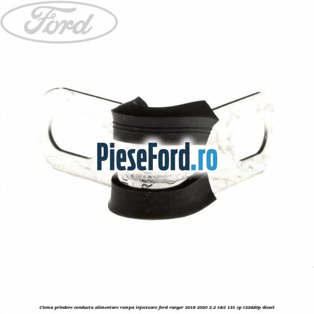 Clema prindere conducta alimentare rampa injectoare Ford Ranger 2016-2020 2.2 TDCi 131 cp T22DD0P diesel
