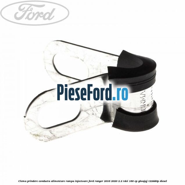 Clema prindere conducta alimentare rampa injectoare Ford Ranger 2016-2020 2.2 TDCi 160 cp Clema prindere conducta alimentare rampa injectoare Ford Ranger 2016-2020 2.2 TDCi 160 cp GBVAJQJ, T22DD0P diesel