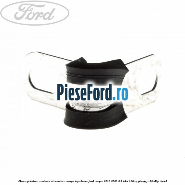Clema prindere conducta alimentare rampa injectoare Ford Ranger 2016-2020 2.2 TDCi 160 cp Clema prindere conducta alimentare rampa injectoare Ford Ranger 2016-2020 2.2 TDCi 160 cp GBVAJQJ, T22DD0P diesel