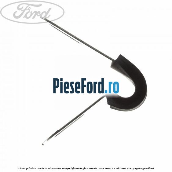 Clema prindere conducta alimentare rampa injectoare Ford Transit 2014-2018 2.2 TDCi 4x4 125 cp CY24, CYR5 diesel