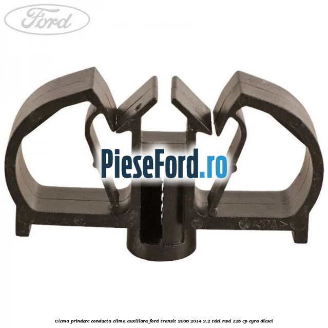 Clema prindere conducta clima auxiliara Ford Transit 2006-2014 2.2 TDCi RWD 125 cp Clema prindere conducta clima auxiliara Ford Transit 2006-2014 2.2 TDCi RWD 125 cp CYRA diesel