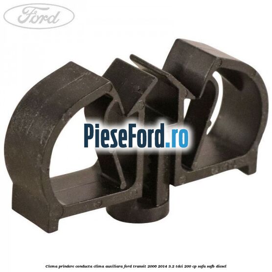 Clema prindere conducta clima auxiliara Ford Transit 2006-2014 3.2 TDCi 200 cp SAFA, SAFB diesel