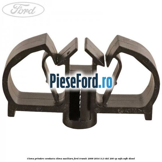 Clema prindere conducta clima auxiliara Ford Transit 2006-2014 3.2 TDCi 200 cp SAFA, SAFB diesel