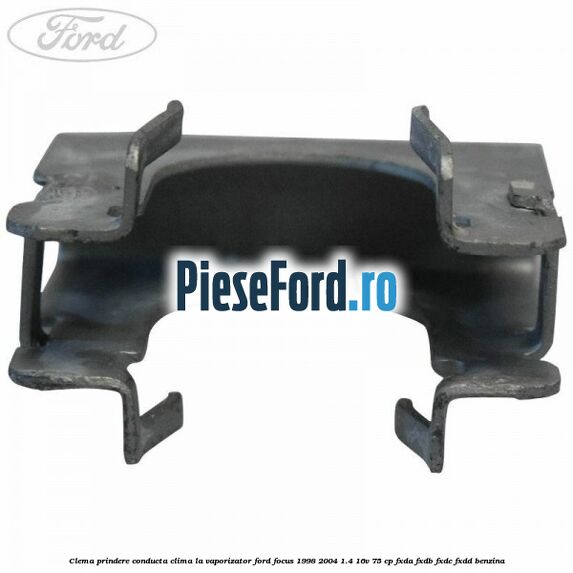 Clema prindere conducta clima la vaporizator Ford Focus 1998-2004 1.4 16V 75 cp FXDA, FXDB, FXDC, FXDD benzina