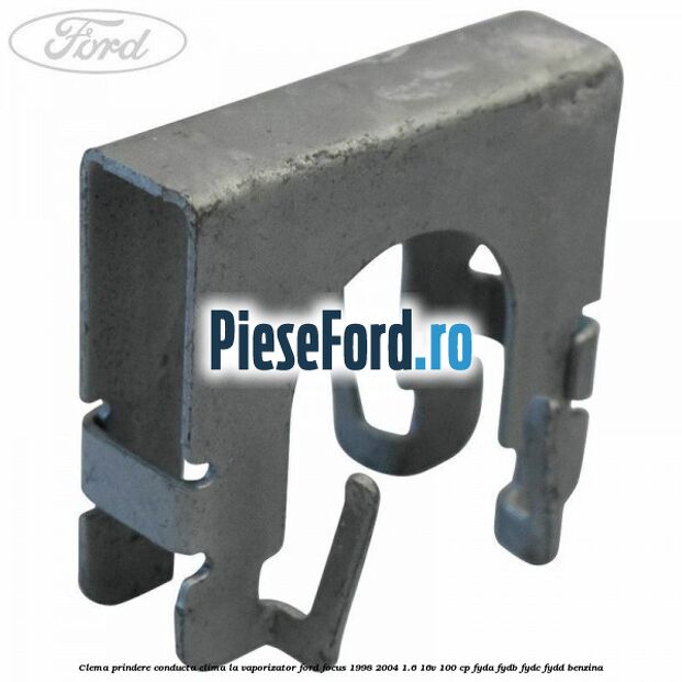 Clema prindere conducta clima la vaporizator Ford Focus 1998-2004 1.6 16V 100 cp FYDA, FYDB, FYDC, FYDD benzina