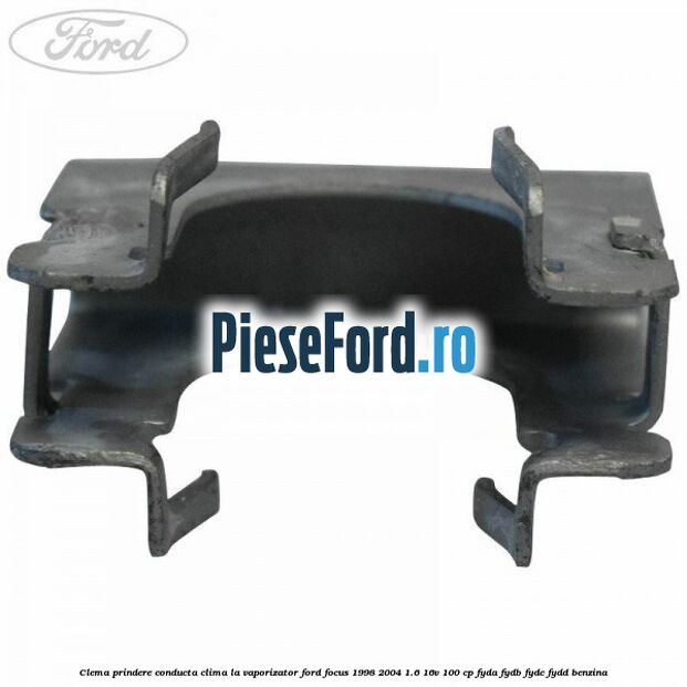 Clema prindere conducta clima la vaporizator Ford Focus 1998-2004 1.6 16V 100 cp FYDA, FYDB, FYDC, FYDD benzina