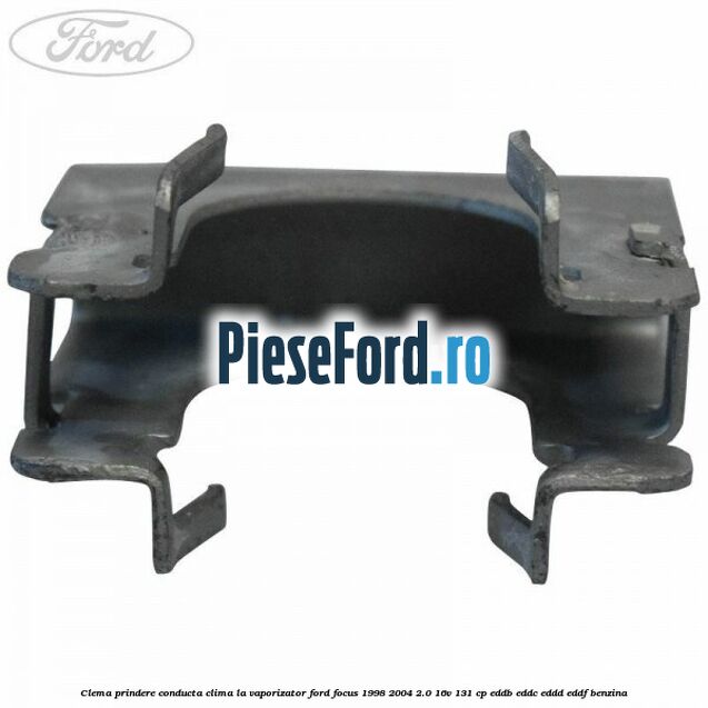 Clema prindere conducta clima la vaporizator Ford Focus 1998-2004 2.0 16V 131 cp Clema prindere conducta clima la vaporizator Ford Focus 1998-2004 2.0 16V 131 cp EDDB, EDDC, EDDD, EDDF benzina