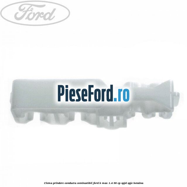 Clema prindere conducta combustibil Ford B-Max 1.4 90 cp SPJD, SPJE benzina