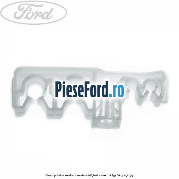 Clema prindere conducta combustibil Ford B-Max 1.4 LPG 90 cp RTJC LPG