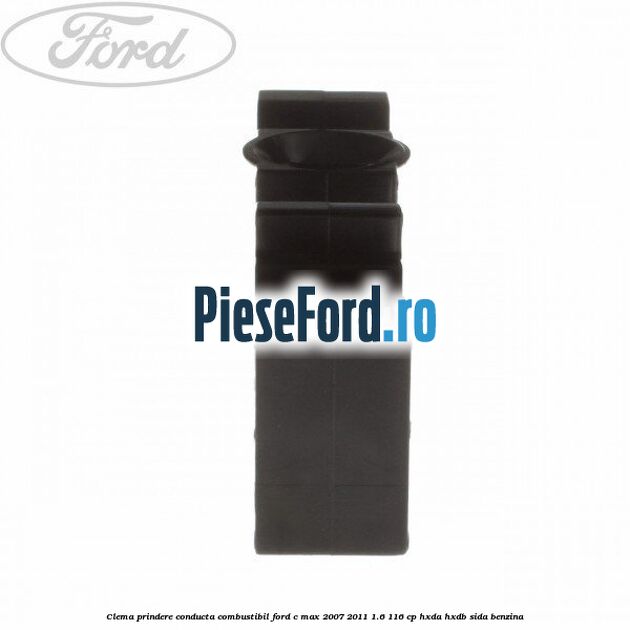 Clema prindere conducta combustibil Ford C-Max 2007-2011 1.6 116 cp HXDA, HXDB, SIDA benzina