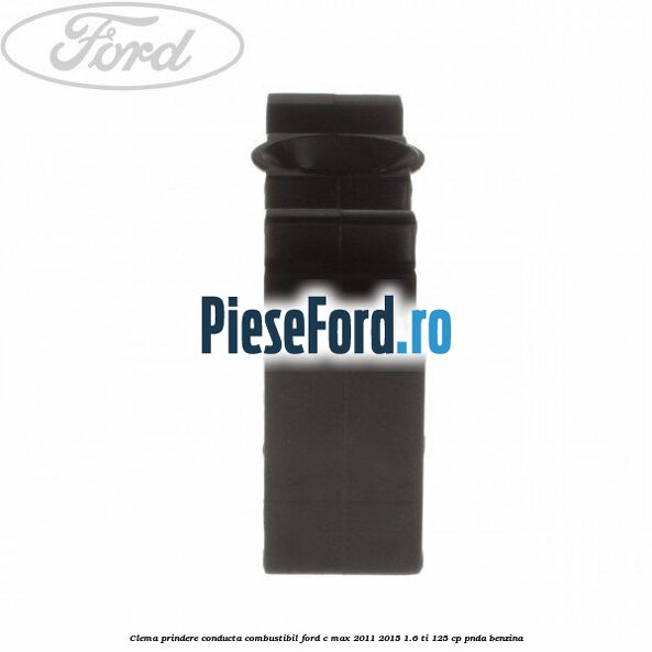 Clema prindere conducta combustibil Ford C-Max 2011-2015 1.6 Ti 125 cp PNDA benzina