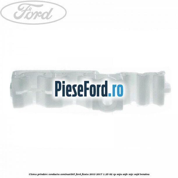 Clema prindere conducta combustibil Ford Fiesta 2013-2017 1.25 82 cp SNJA, SNJB, SNJC, SNJD benzina