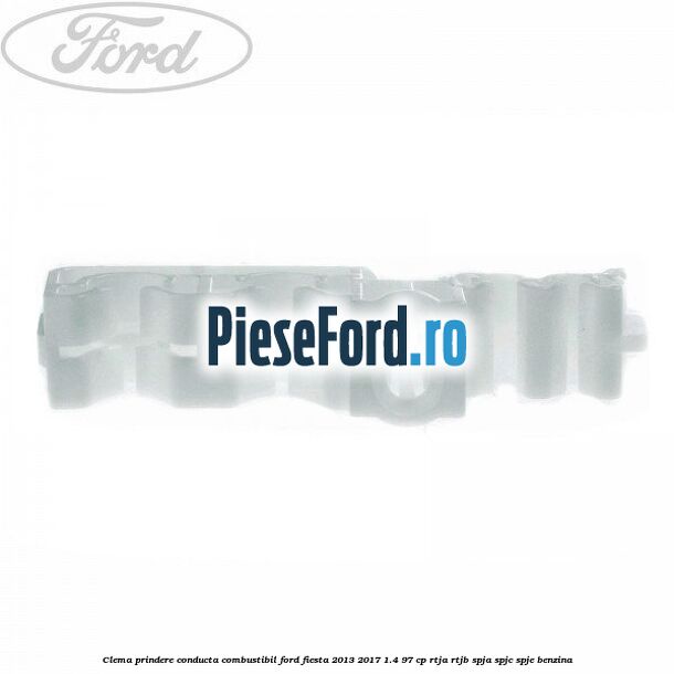 Clema prindere conducta combustibil Ford Fiesta 2013-2017 1.4 97 cp RTJA, RTJB, SPJA, SPJC, SPJE benzina