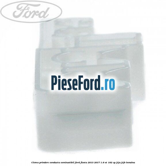 Clema prindere conducta combustibil Ford Fiesta 2013-2017 1.6 ST 182 cp JTJA, JTJB benzina