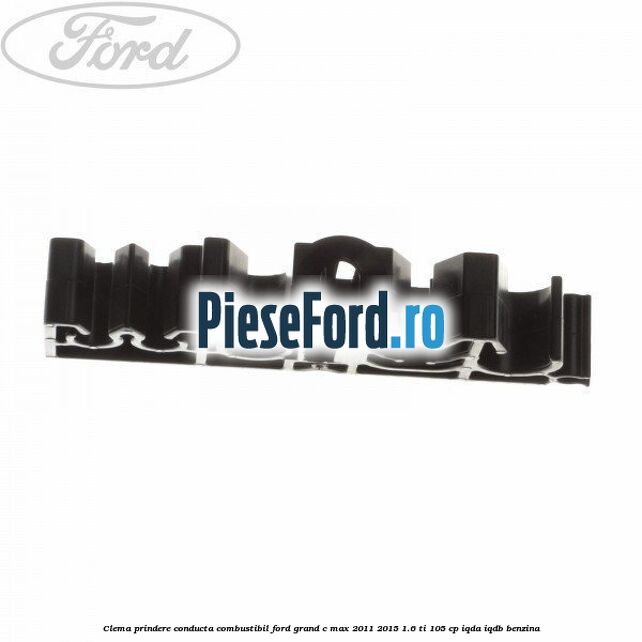 Clema prindere conducta combustibil Ford Grand C-Max 2011-2015 1.6 Ti 105 cp IQDA, IQDB benzina