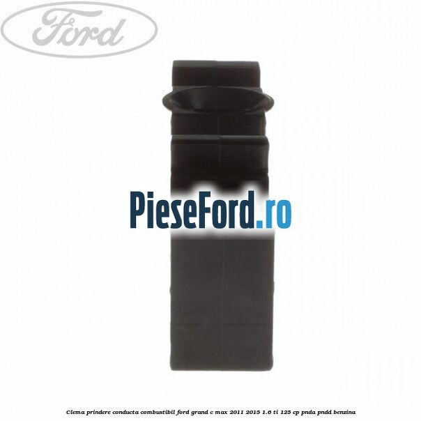 Clema prindere conducta combustibil Ford Grand C-Max 2011-2015 1.6 Ti 125 cp PNDA, PNDD benzina