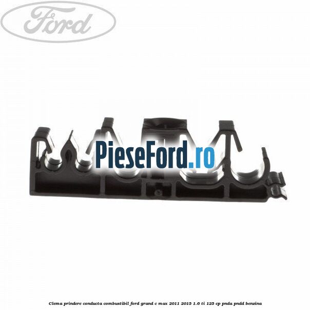 Clema prindere conducta combustibil Ford Grand C-Max 2011-2015 1.6 Ti 125 cp PNDA, PNDD benzina