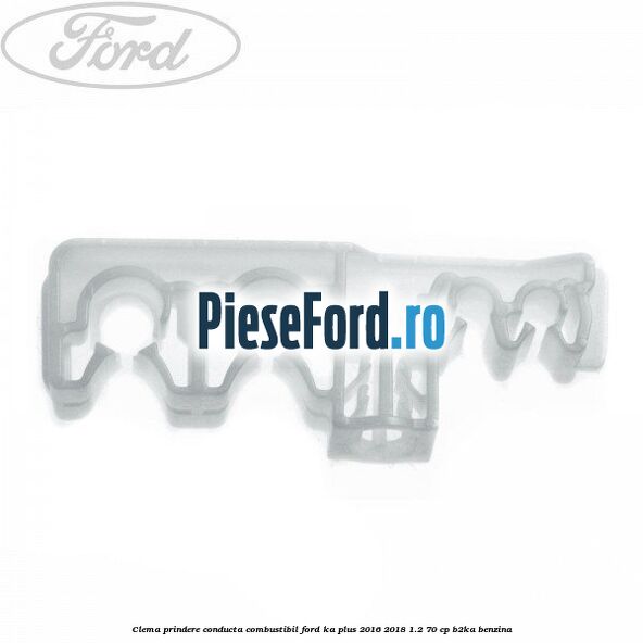 Clema prindere conducta combustibil Ford Ka plus 2016-2018 1.2 70 cp B2KA benzina