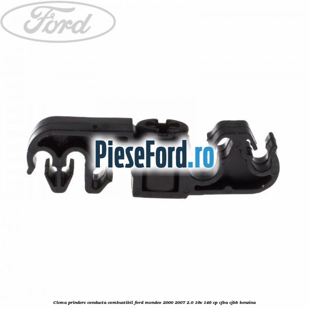 Clema prindere conducta combustibil Ford Mondeo 2000-2007 2.0 16V 146 cp CJBA, CJBB benzina