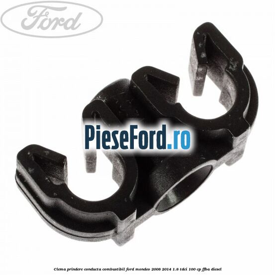 Clema prindere conducta combustibil Ford Mondeo 2008-2014 1.8 TDCi 100 cp Clema prindere conducta combustibil Ford Mondeo 2008-2014 1.8 TDCi 100 cp FFBA diesel