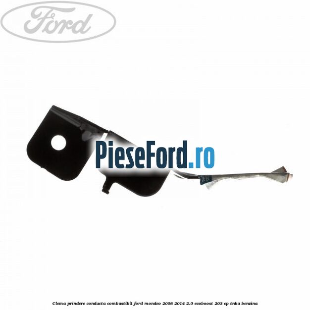 Clema prindere conducta combustibil Ford Mondeo 2008-2014 2.0 EcoBoost 203 cp TNBA benzina