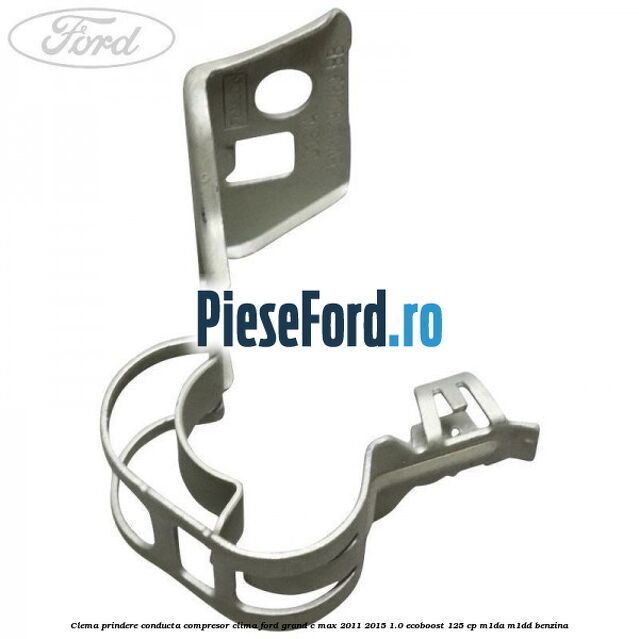 Clema prindere conducta compresor clima Ford Grand C-Max 2011-2015 1.0 EcoBoost 125 cp Clema prindere conducta compresor clima Ford Grand C-Max 2011-2015 1.0 EcoBoost 125 cp M1DA, M1DD benzina