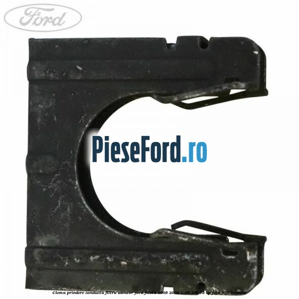 Clema prindere conducta filtru uscator Ford Fiesta 2005-2008 1.25 16V 75 cp FUJA, FUJB benzina