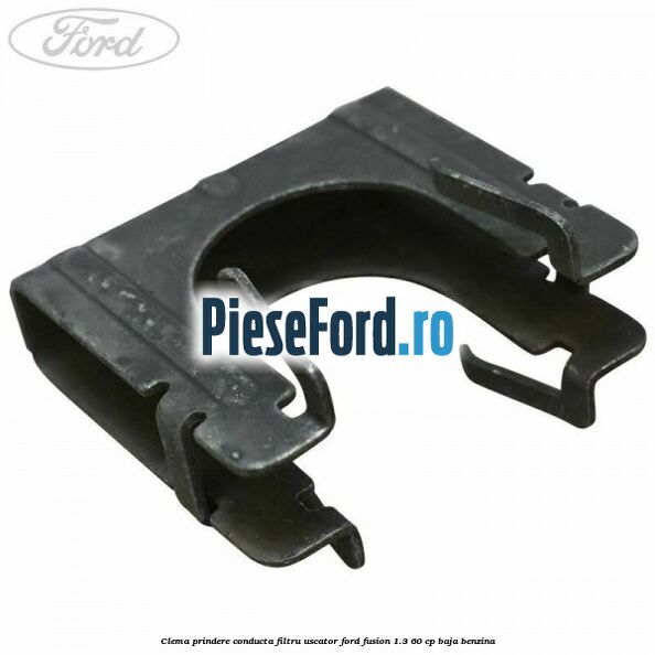 Clema prindere conducta filtru uscator Ford Fusion 1.3 60 cp BAJA benzina