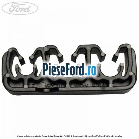 Clema prindere conducta frana 2 Ford Fiesta 2017-2023 1.0 EcoBoost 101 cp SFJE, SFJF, SFJH, SFJJ, SFJK, SFJN benzina