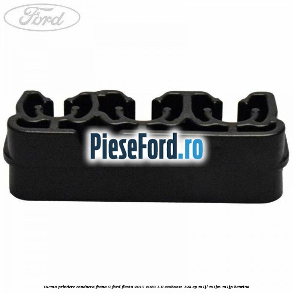 Clema prindere conducta frana 2 Ford Fiesta 2017-2023 1.0 EcoBoost 124 cp Clema prindere conducta frana 2 Ford Fiesta 2017-2023 1.0 EcoBoost 124 cp M1JL, M1JM, M1JP benzina