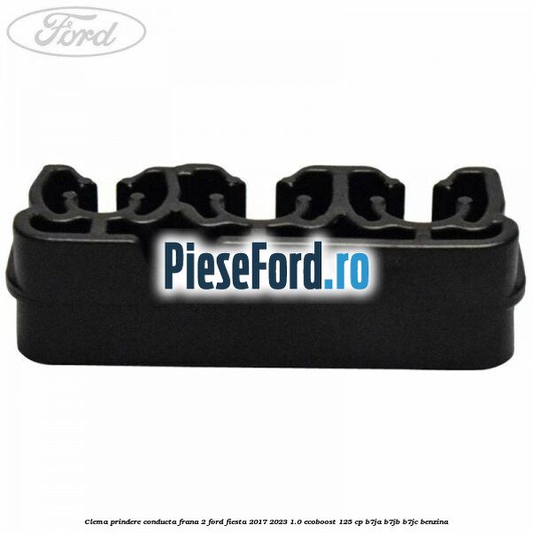 Clema prindere conducta frana 2 Ford Fiesta 2017-2023 1.0 EcoBoost 125 cp B7JA, B7JB, B7JC benzina