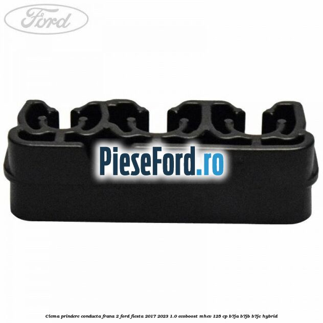Clema prindere conducta frana 2 Ford Fiesta 2017-2023 1.0 EcoBoost mHEV 125 cp B7JA, B7JB, B7JC Hybrid