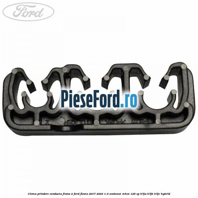 Clema prindere conducta frana 2 Ford Fiesta 2017-2023 1.0 EcoBoost mHEV 125 cp B7JA, B7JB, B7JC Hybrid
