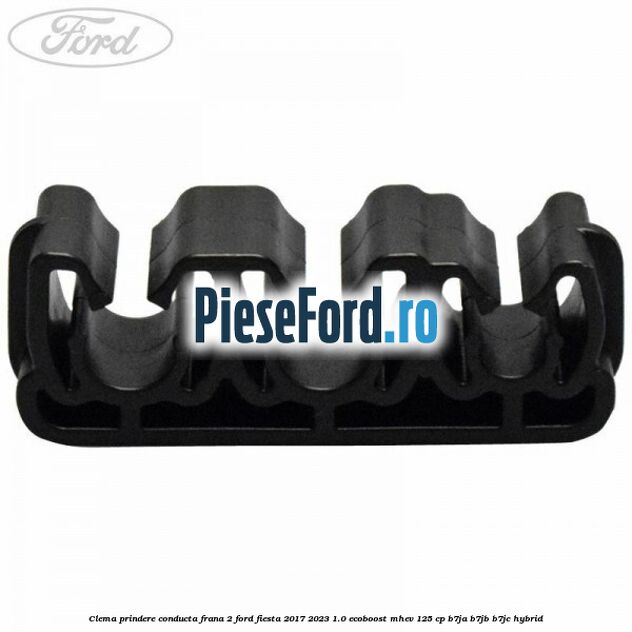 Clema prindere conducta frana 2 Ford Fiesta 2017-2023 1.0 EcoBoost mHEV 125 cp B7JA, B7JB, B7JC Hybrid