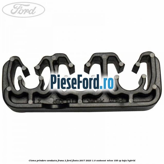 Clema prindere conducta frana 2 Ford Fiesta 2017-2023 1.0 EcoBoost mHEV 155 cp BZJA Hybrid