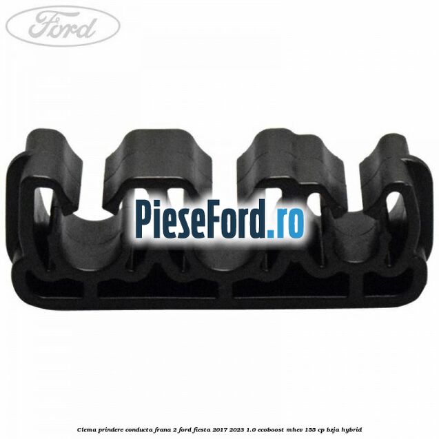 Clema prindere conducta frana 2 Ford Fiesta 2017-2023 1.0 EcoBoost mHEV 155 cp BZJA Hybrid