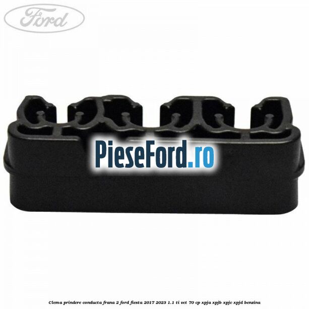Clema prindere conducta frana 2 Ford Fiesta 2017-2023 1.1 Ti-VCT 70 cp XPJA, XPJB, XPJC, XPJD benzina