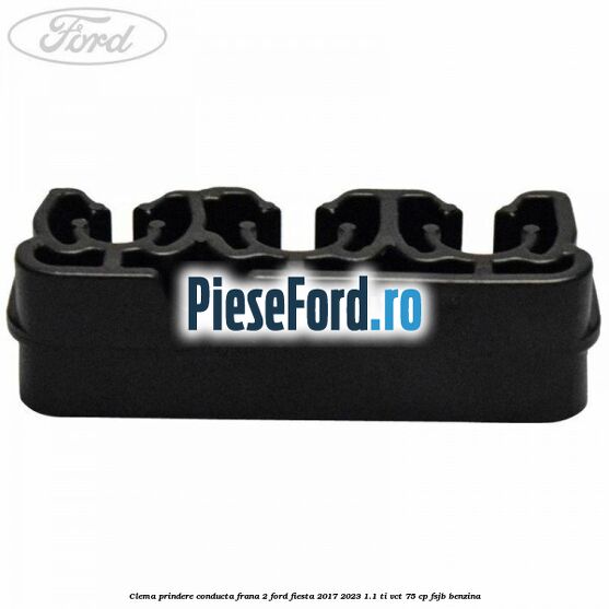 Clema prindere conducta frana 2 Ford Fiesta 2017-2023 1.1 Ti-VCT 75 cp FSJB benzina