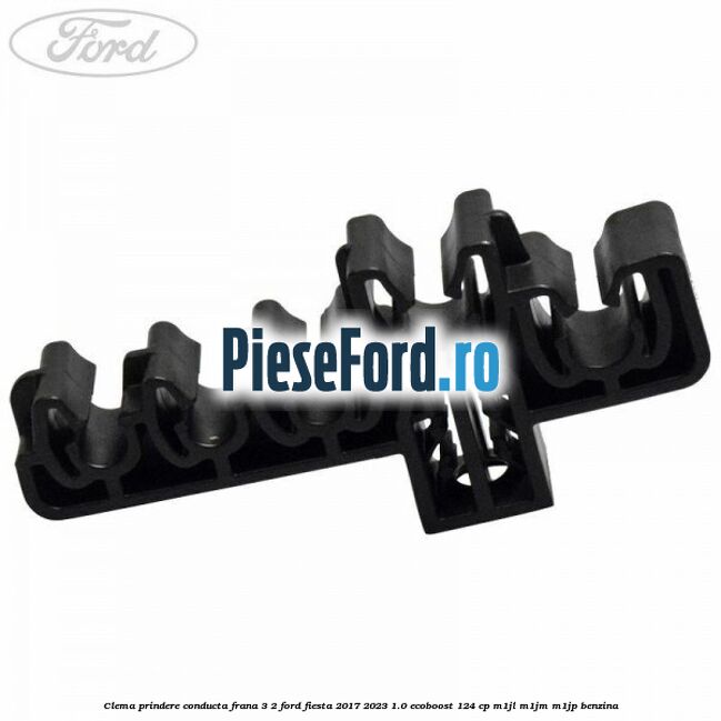 Clema prindere conducta frana 3/2 Ford Fiesta 2017-2023 1.0 EcoBoost 124 cp M1JL, M1JM, M1JP benzina