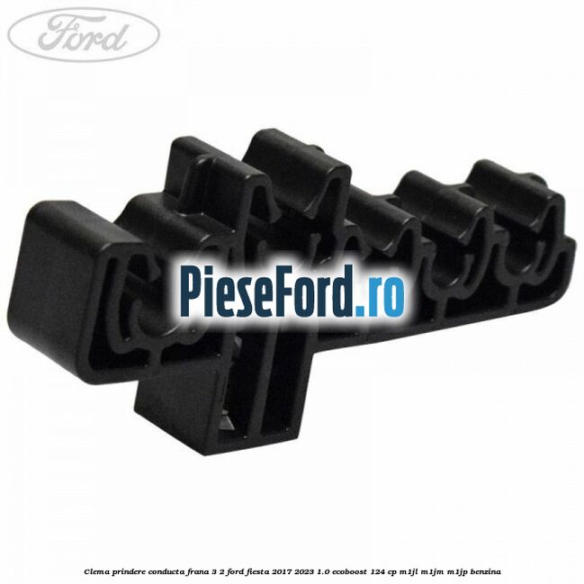 Clema prindere conducta frana 3/2 Ford Fiesta 2017-2023 1.0 EcoBoost 124 cp M1JL, M1JM, M1JP benzina