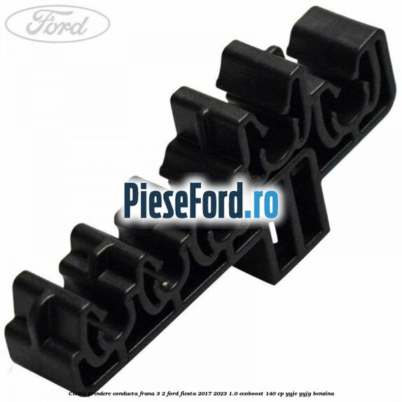 Clema prindere conducta frana 3/2 Ford Fiesta 2017-2023 1.0 EcoBoost 140 cp YYJE, YYJG benzina