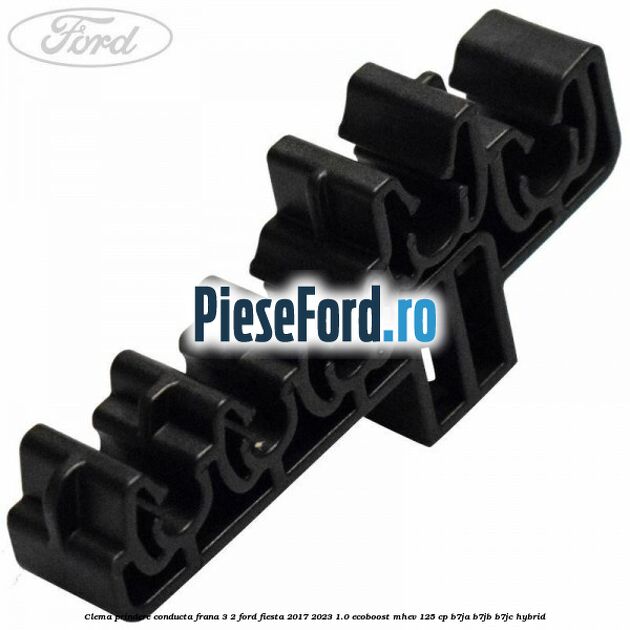 Clema prindere conducta frana 3/2 Ford Fiesta 2017-2023 1.0 EcoBoost mHEV 125 cp B7JA, B7JB, B7JC Hybrid