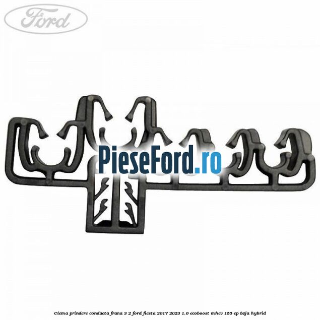 Clema prindere conducta frana 3/2 Ford Fiesta 2017-2023 1.0 EcoBoost mHEV 155 cp BZJA Hybrid
